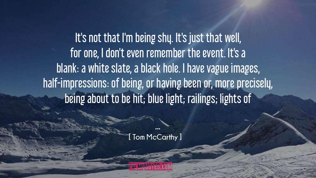 Tom McCarthy Quotes: It's not that I'm being