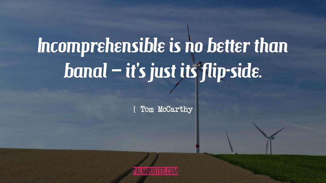 Tom McCarthy Quotes: Incomprehensible is no better than