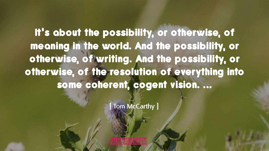 Tom McCarthy Quotes: It's about the possibility, or