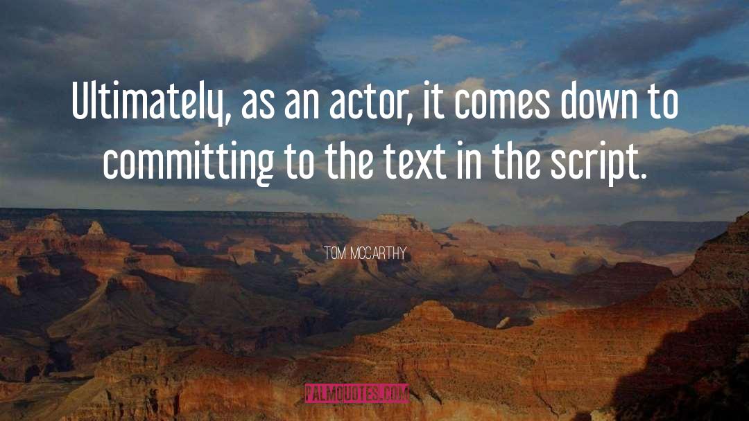 Tom McCarthy Quotes: Ultimately, as an actor, it