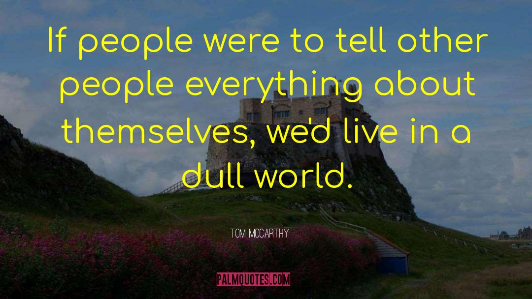 Tom McCarthy Quotes: If people were to tell