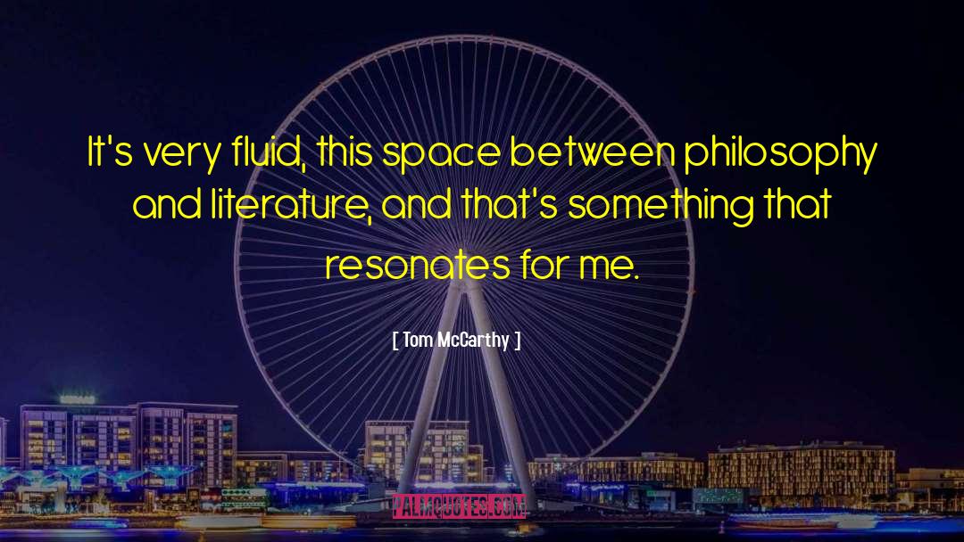 Tom McCarthy Quotes: It's very fluid, this space