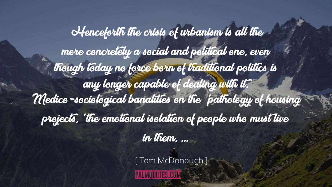 Tom McDonough Quotes: Henceforth the crisis of urbanism