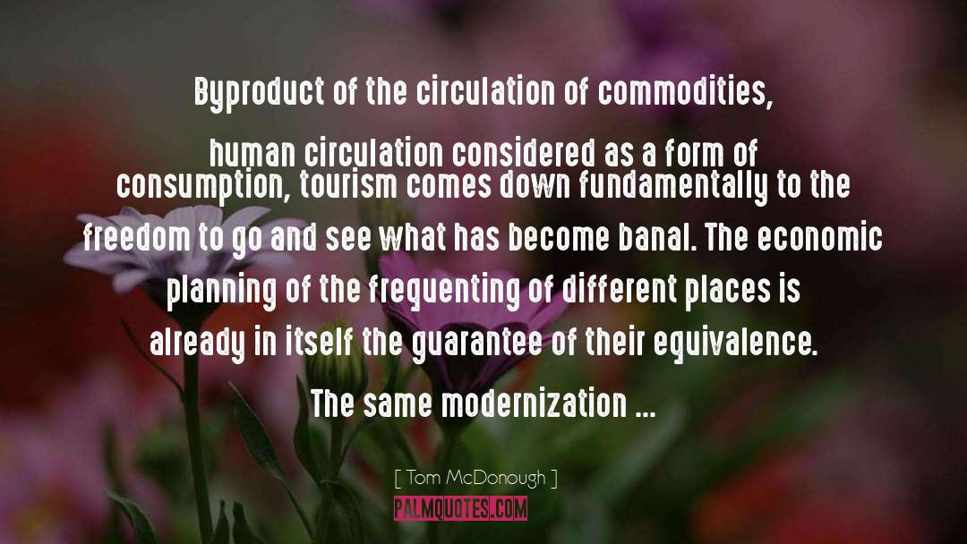 Tom McDonough Quotes: Byproduct of the circulation of