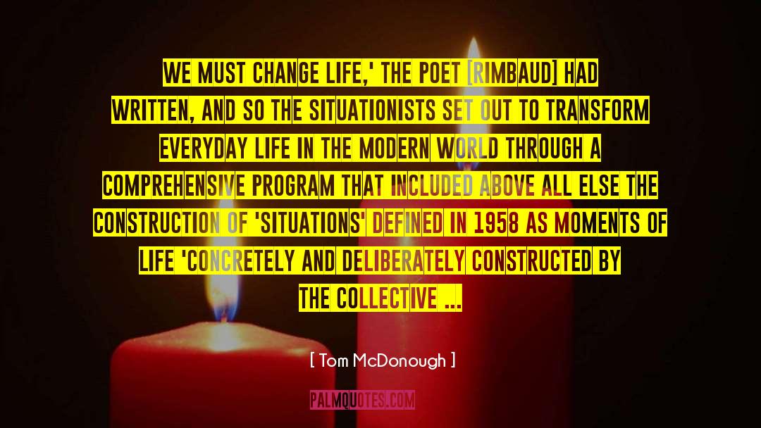 Tom McDonough Quotes: We must change life,' the