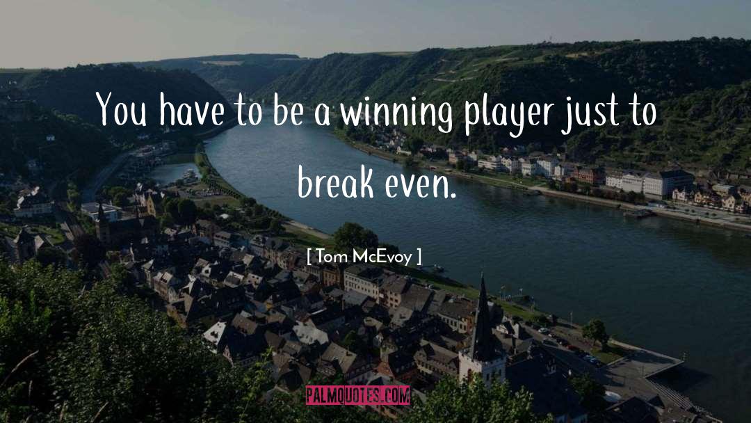Tom McEvoy Quotes: You have to be a