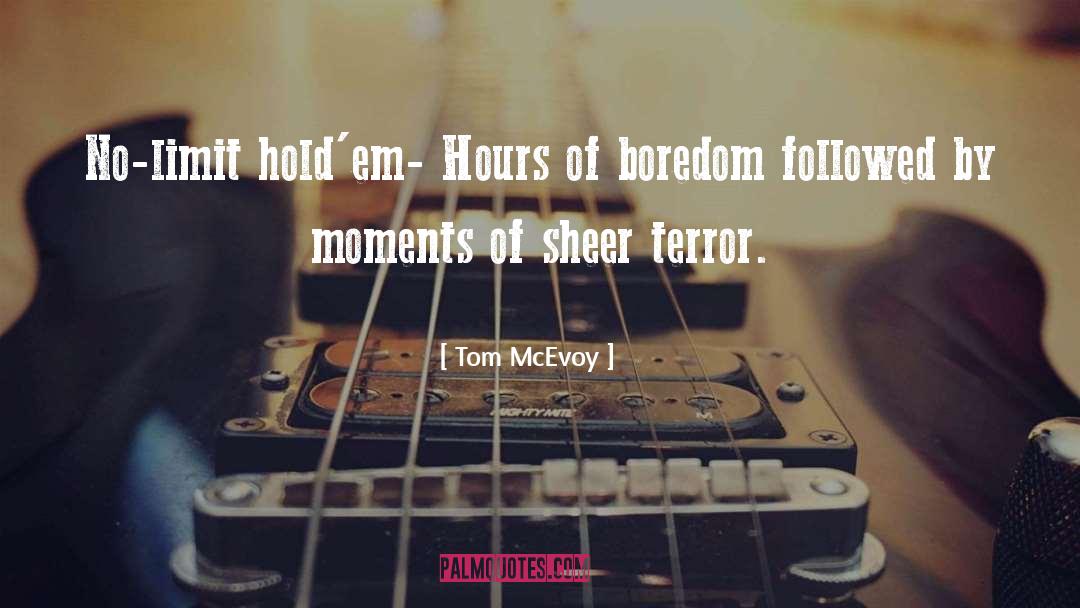 Tom McEvoy Quotes: No-limit hold'em- Hours of boredom