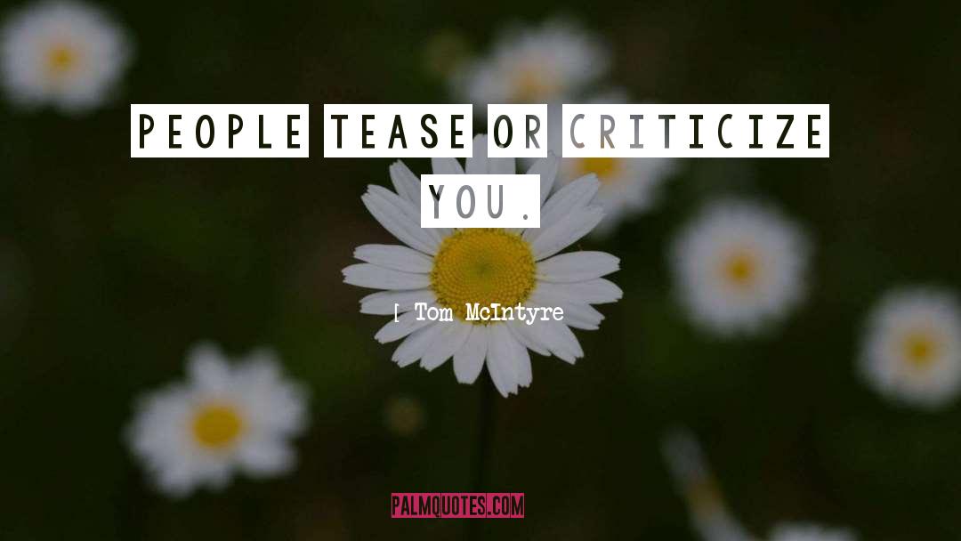 Tom McIntyre Quotes: people tease or criticize you.