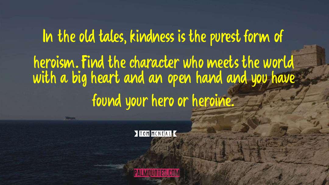 Tom McNeal Quotes: In the old tales, kindness
