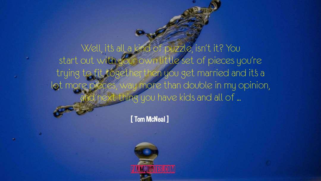 Tom McNeal Quotes: Well, it's all a kind