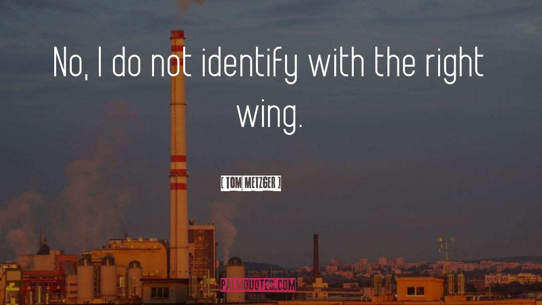 Tom Metzger Quotes: No, I do not identify