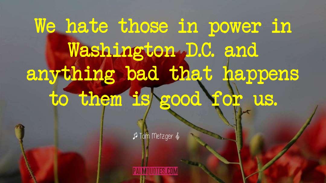 Tom Metzger Quotes: We hate those in power