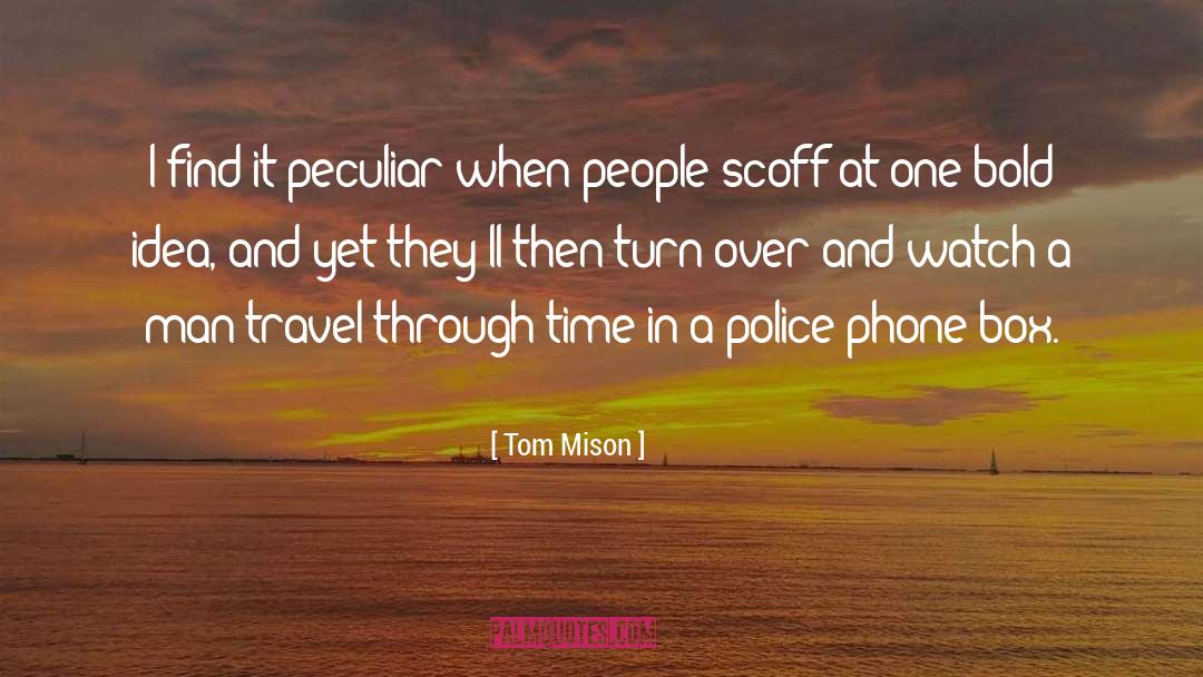 Tom Mison Quotes: I find it peculiar when