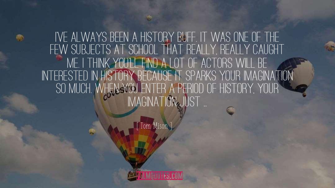 Tom Mison Quotes: I've always been a history