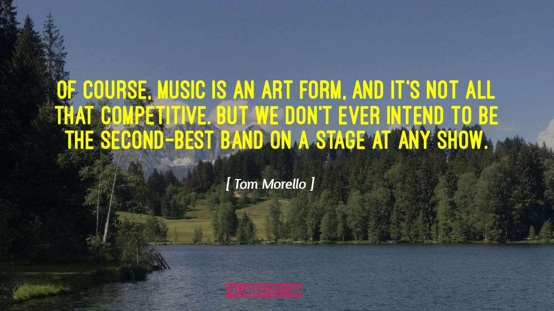 Tom Morello Quotes: Of course, music is an