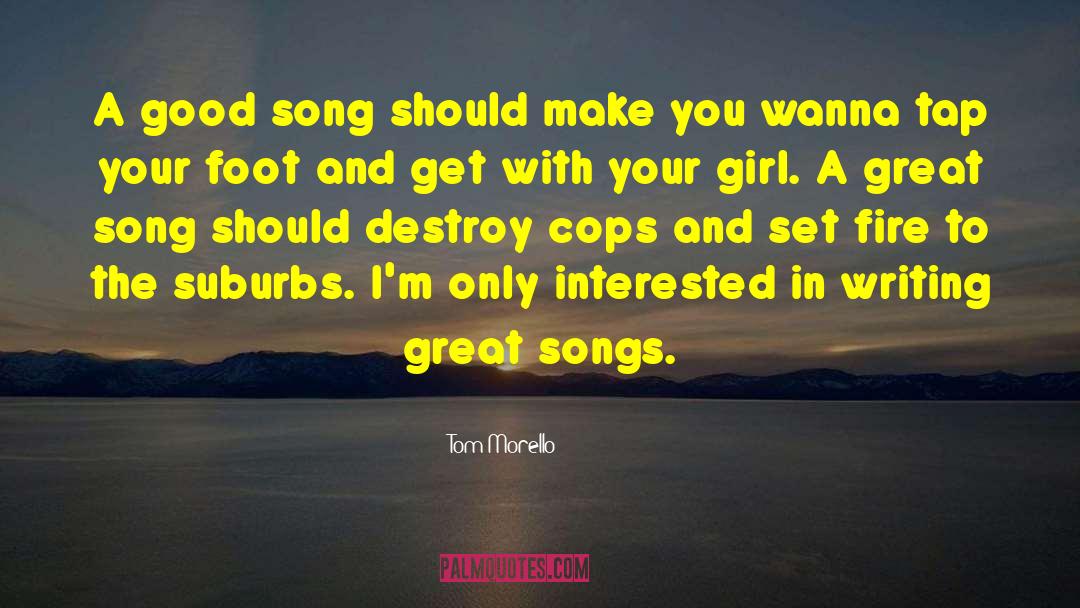 Tom Morello Quotes: A good song should make