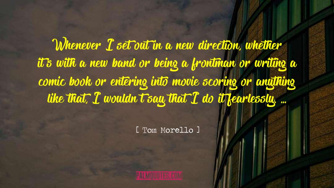 Tom Morello Quotes: Whenever I set out in