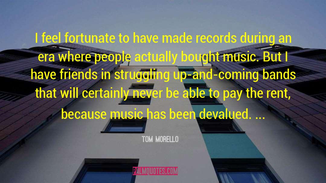 Tom Morello Quotes: I feel fortunate to have