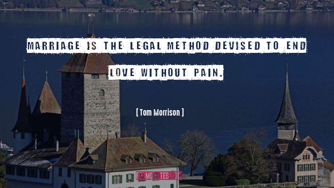 Tom Morrison Quotes: Marriage is the legal method