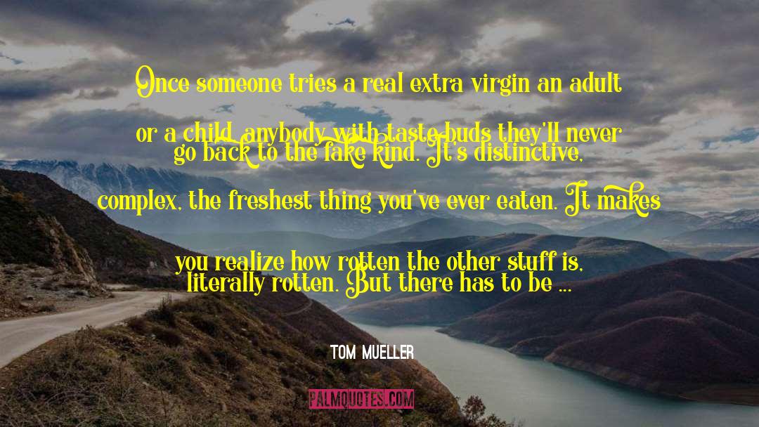 Tom Mueller Quotes: Once someone tries a real