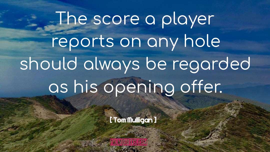 Tom Mulligan Quotes: The score a player reports