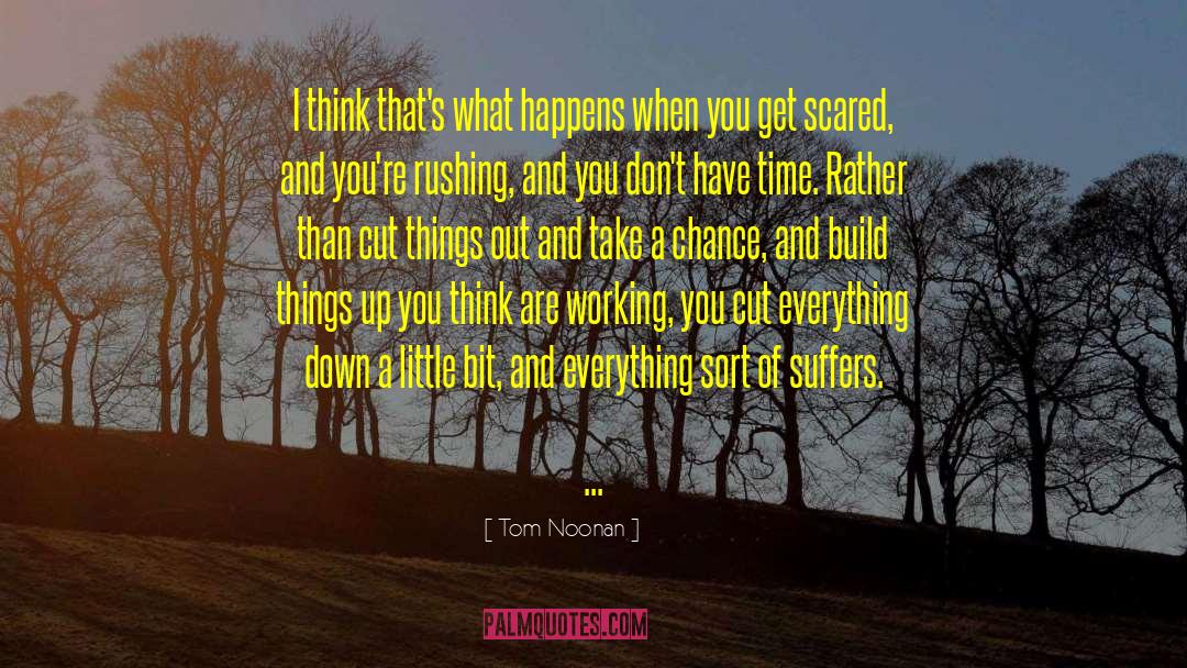 Tom Noonan Quotes: I think that's what happens