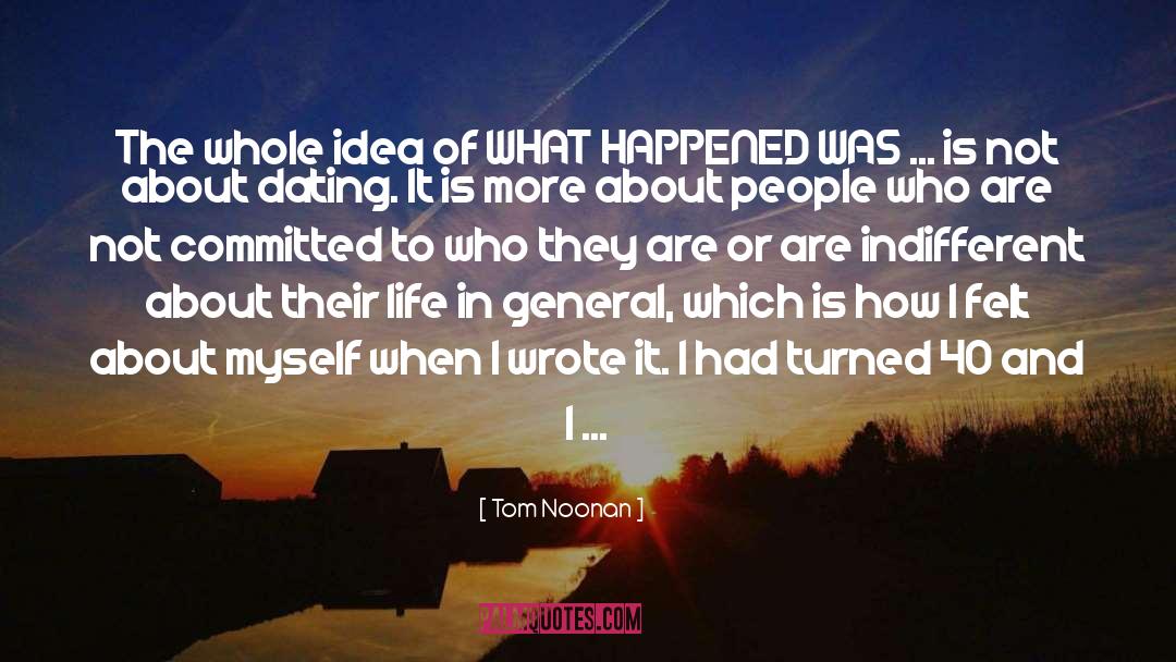 Tom Noonan Quotes: The whole idea of WHAT
