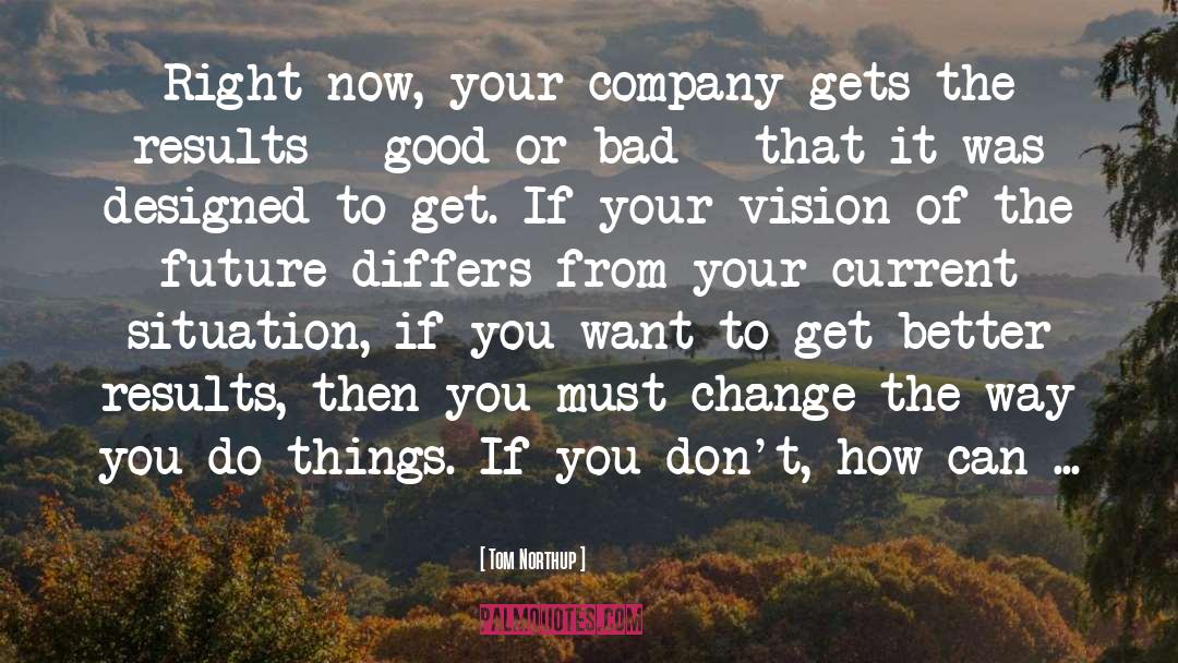 Tom Northup Quotes: Right now, your company gets