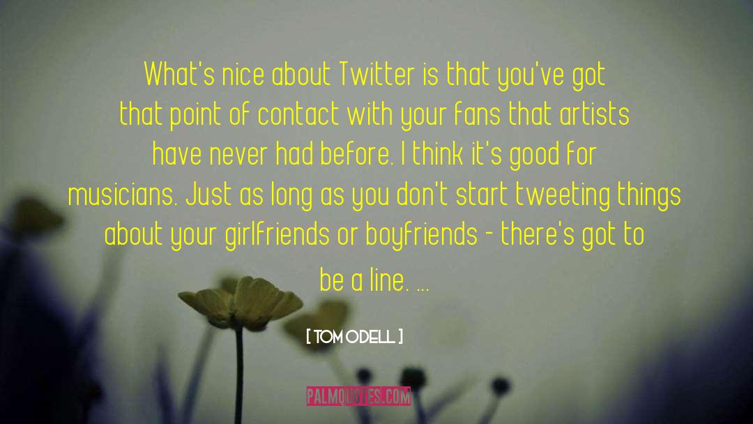 Tom Odell Quotes: What's nice about Twitter is