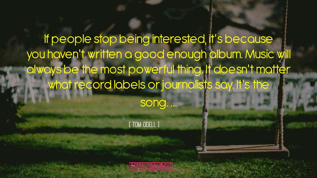 Tom Odell Quotes: If people stop being interested,