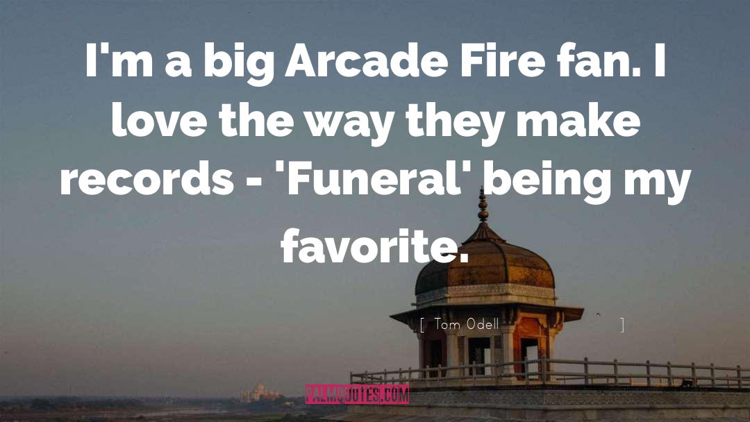 Tom Odell Quotes: I'm a big Arcade Fire