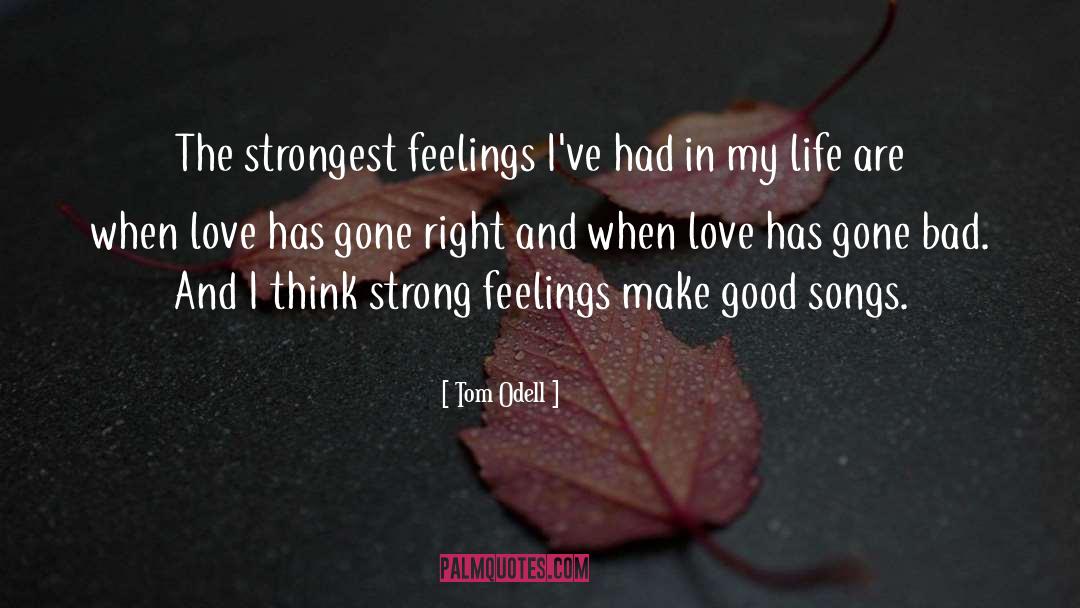 Tom Odell Quotes: The strongest feelings I've had