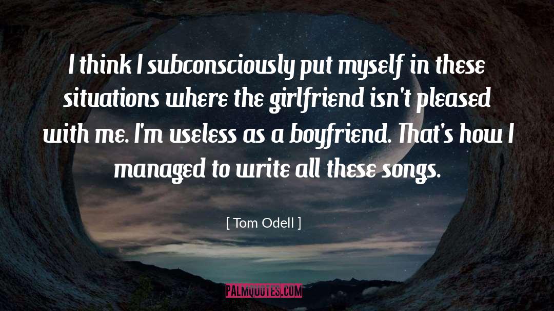 Tom Odell Quotes: I think I subconsciously put