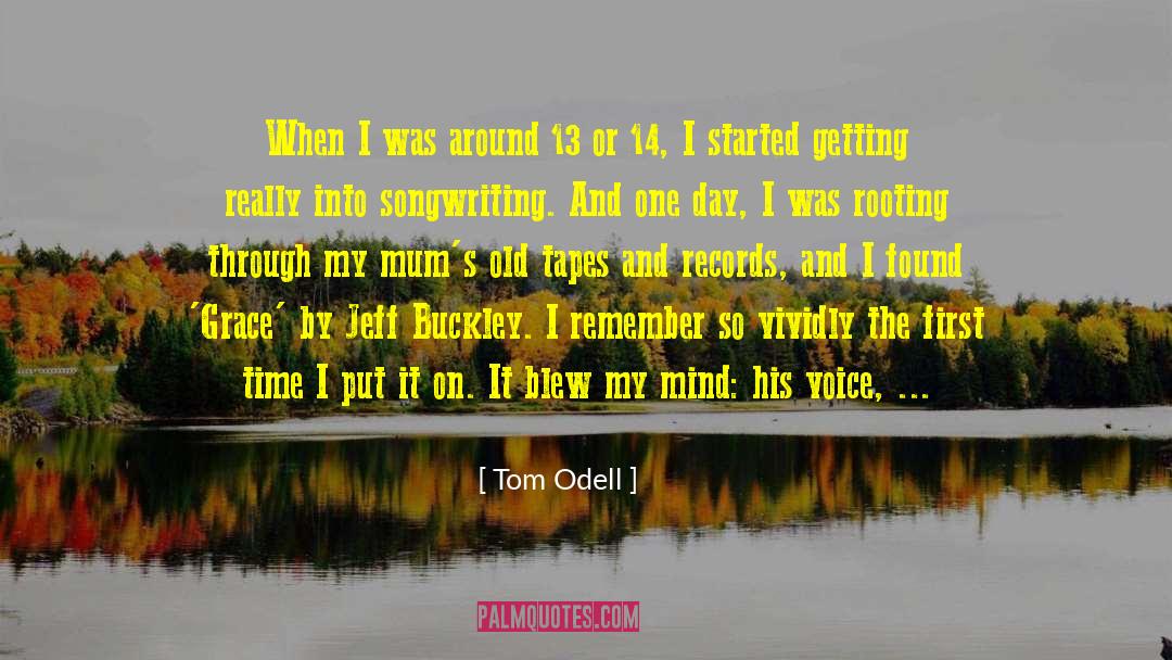 Tom Odell Quotes: When I was around 13