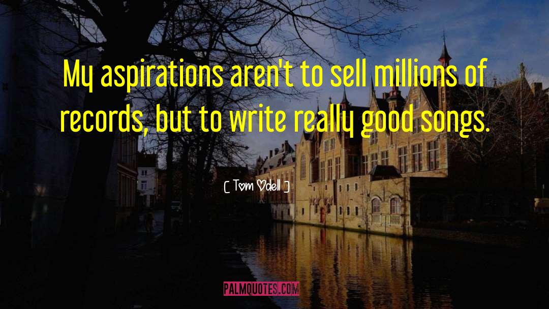 Tom Odell Quotes: My aspirations aren't to sell