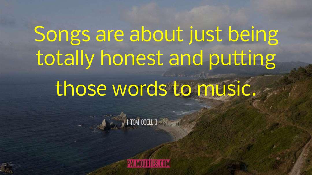 Tom Odell Quotes: Songs are about just being