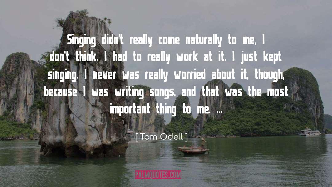 Tom Odell Quotes: Singing didn't really come naturally
