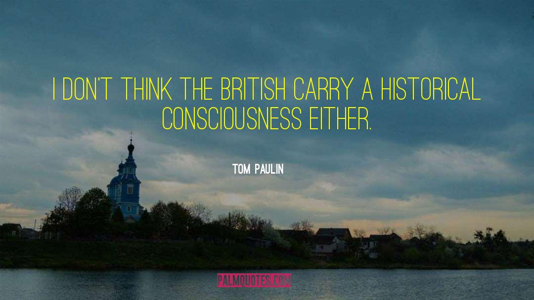 Tom Paulin Quotes: I don't think the British