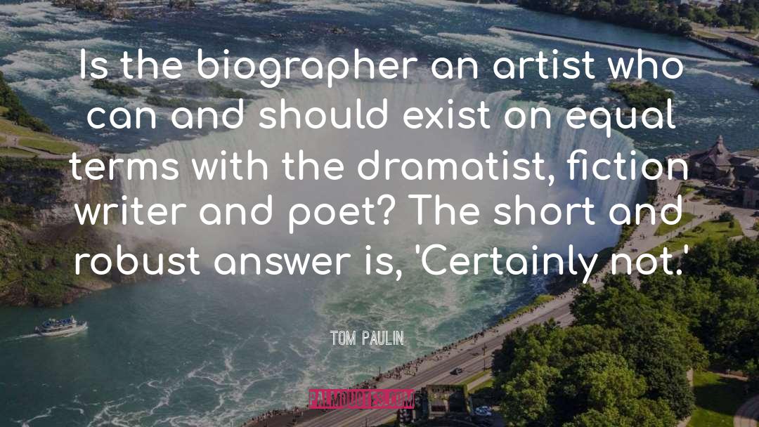 Tom Paulin Quotes: Is the biographer an artist