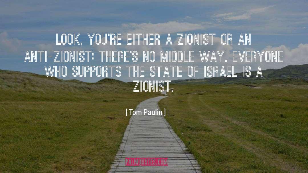 Tom Paulin Quotes: Look, you're either a Zionist