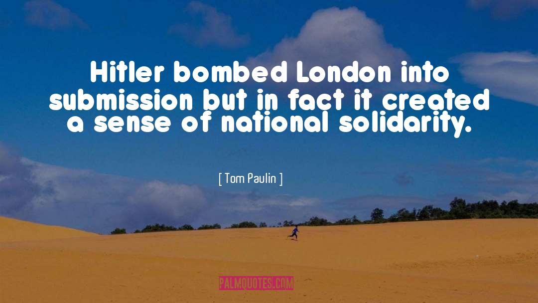 Tom Paulin Quotes: Hitler bombed London into submission