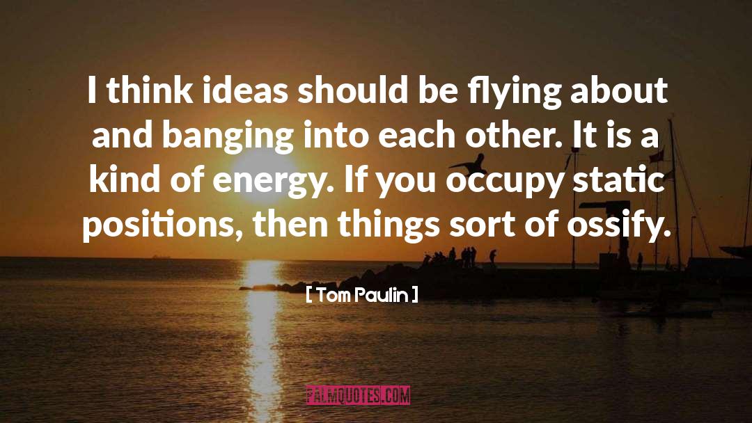 Tom Paulin Quotes: I think ideas should be