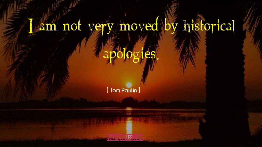Tom Paulin Quotes: I am not very moved