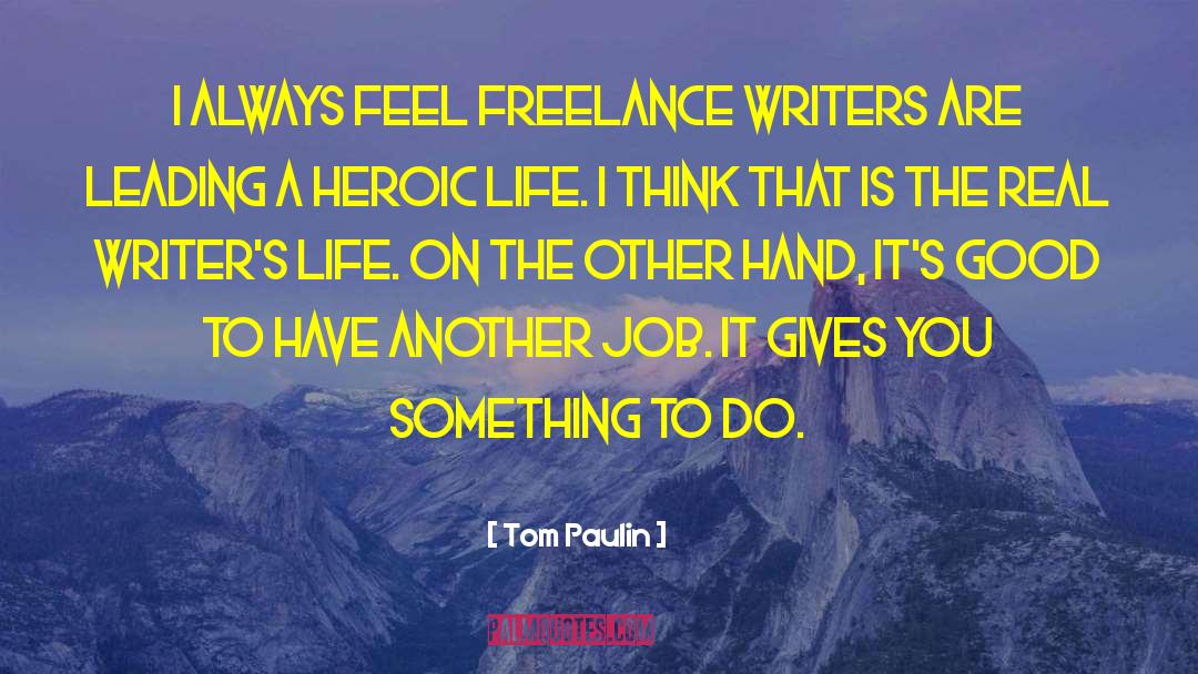 Tom Paulin Quotes: I always feel freelance writers