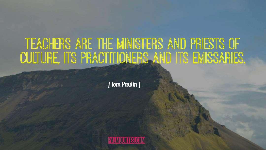 Tom Paulin Quotes: Teachers are the ministers and