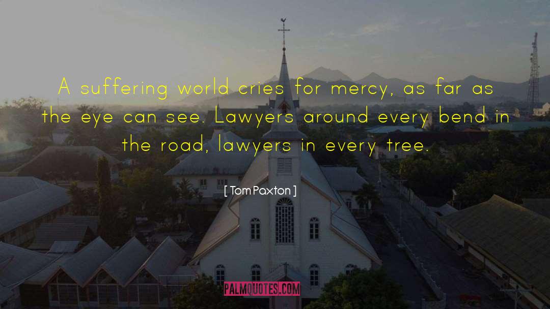 Tom Paxton Quotes: A suffering world cries for