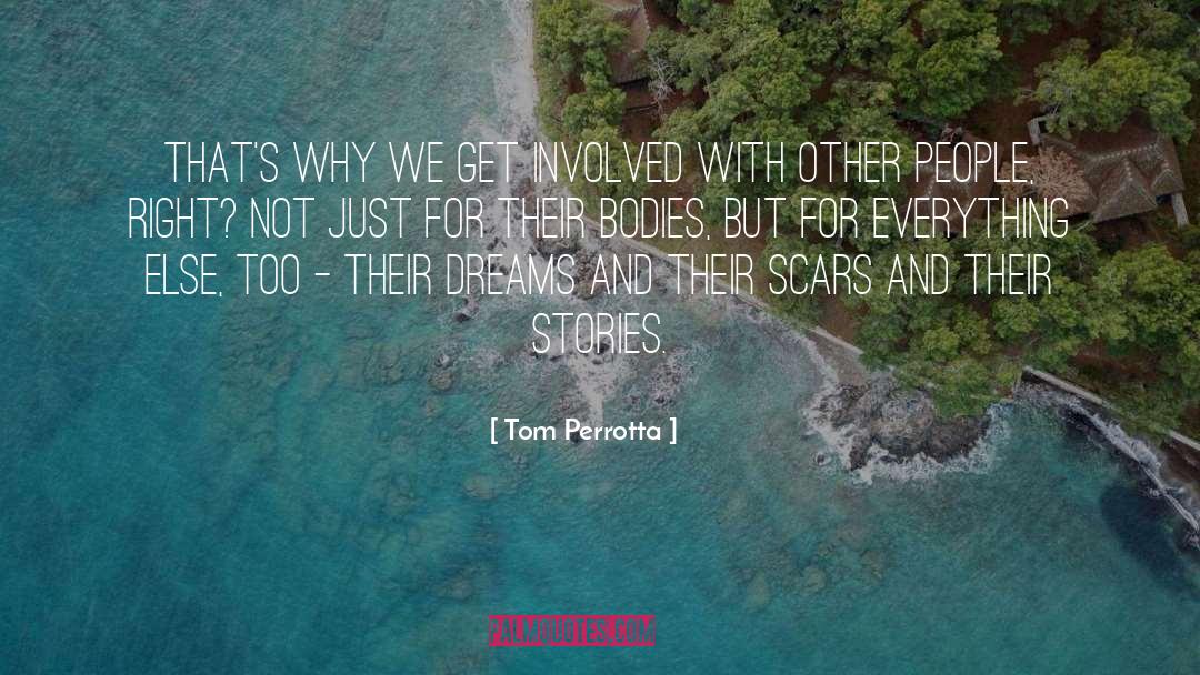 Tom Perrotta Quotes: That's why we get involved