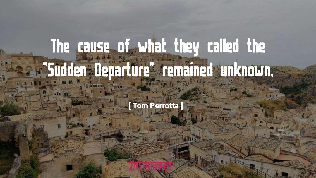 Tom Perrotta Quotes: The cause of what they