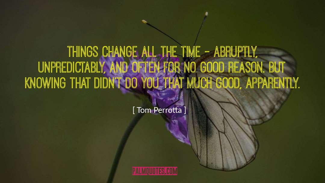 Tom Perrotta Quotes: Things change all the time