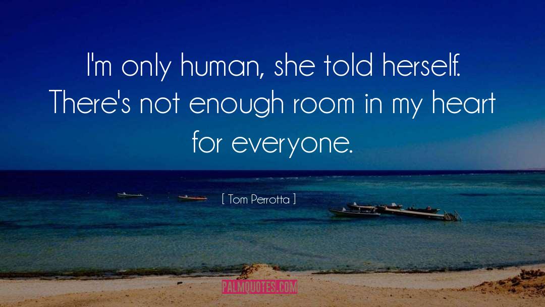 Tom Perrotta Quotes: I'm only human, she told